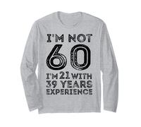 Je n'ai Pas 60 Ans J'Ai 21 Ans avec 39 Ans d'expérience 60e Anniversaire Manche Longue