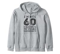 Je n'ai Pas 60 Ans J'Ai 21 Ans avec 39 Ans d'expérience 60e Anniversaire Sweat à Capuche