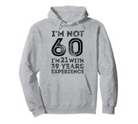 Je n'ai Pas 60 Ans J'Ai 21 Ans avec 39 Ans d'expérience 60e Anniversaire Sweat à Capuche