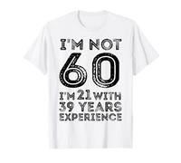 Je n'ai Pas 60 Ans J'Ai 21 Ans avec 39 Ans d'expérience 60e Anniversaire T-Shirt