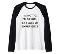 Je n'ai Pas 70 Ans J'Ai 18 Ans avec 54 Ans d'expérience Personne âgée Manche Raglan