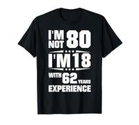 Je n'ai Pas 80 Ans, J'Ai 18 Ans avec 62 Ans d'expérience T-Shirt
