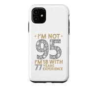 Je n'ai Pas 95 Ans, J'Ai 18 Ans et 77 Ans d'expérience. C'est drôle, 95e Anniversaire Coque pour iPhone 11