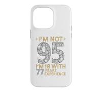 Je n'ai Pas 95 Ans, J'Ai 18 Ans et 77 Ans d'expérience. C'est drôle, 95e Anniversaire Coque pour iPhone 14 Pro Max