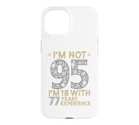Je n'ai Pas 95 Ans, J'Ai 18 Ans et 77 Ans d'expérience. C'est drôle, 95e Anniversaire Coque pour iPhone 15