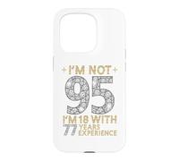 Je n'ai Pas 95 Ans, J'Ai 18 Ans et 77 Ans d'expérience. C'est drôle, 95e Anniversaire Coque pour iPhone 15 Pro