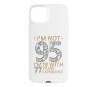 Je n'ai Pas 95 Ans, J'Ai 18 Ans et 77 Ans d'expérience. C'est drôle, 95e Anniversaire Coque pour iPhone 15 Plus