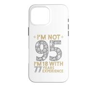 Je n'ai Pas 95 Ans, J'Ai 18 Ans et 77 Ans d'expérience. C'est drôle, 95e Anniversaire Coque pour iPhone 16 Pro Max