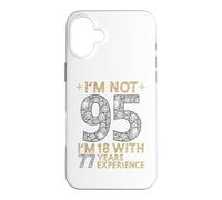 Je n'ai Pas 95 Ans, J'Ai 18 Ans et 77 Ans d'expérience. C'est drôle, 95e Anniversaire Coque pour iPhone 16 Plus