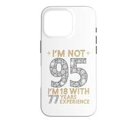 Je n'ai Pas 95 Ans, J'Ai 18 Ans et 77 Ans d'expérience. C'est drôle, 95e Anniversaire Coque pour iPhone 16 Pro