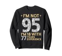 Je n'ai Pas 95 Ans, J'Ai 18 Ans et 77 Ans d'expérience. C'est drôle, 95e Anniversaire Sweatshirt