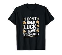 Je n'ai Pas Besoin de Chance, J'Ai de la personnalité Shamrock T-Shirt
