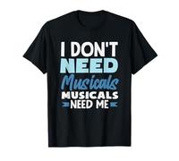 Je n'ai pas besoin de comédies musicales J'ai besoin de moi d'un amateur de musique T-Shirt