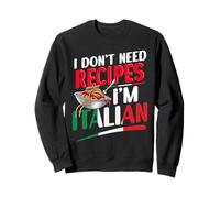 Je n'ai Pas Besoin de Recettes Je suis Italien Sweatshirt