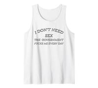 Je n'ai Pas Besoin de Sexe, Le Gouvernement me baise Tous Les Jours avec Sarcasme Débardeur