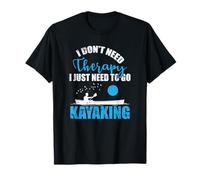 Je n'ai Pas Besoin de thérapie I Kust Need to go Kayak T-Shirt