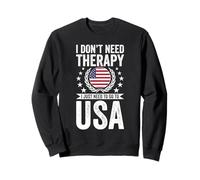 Je n'ai Pas Besoin de thérapie, il Suffit d'aller aux États-Unis Sweatshirt