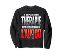 Je NAI Pas Besoin De Therapie Jai Besoin Daikido Sweatshirt