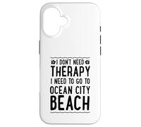 Je n'ai Pas Besoin de thérapie, J'Ai Besoin d'aller à Ocean City Beach Coque pour iPhone 16
