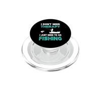 Je n'ai Pas Besoin de thérapie, J'Ai Juste Besoin d'aller à la pêche PopSockets PopGrip pour MagSafe