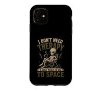 Je n'ai Pas Besoin de thérapie, J'Ai Juste Besoin d'aller dans l'espace Funny Alien Coque pour iPhone 11