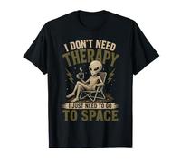 Je n'ai Pas Besoin de thérapie, J'Ai Juste Besoin d'aller dans l'espace Funny Alien T-Shirt
