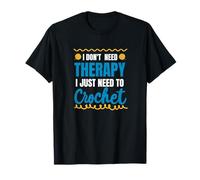 Je n'ai Pas Besoin de thérapie, J'Ai Juste Besoin de Crocheter T-Shirt