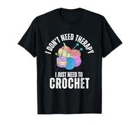 Je n'ai Pas Besoin de thérapie, J'Ai Juste Besoin de Crocheter T-Shirt