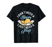 Je n'ai Pas Besoin de thérapie, J'Ai Juste Besoin de Dormir T-Shirt