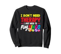Je n'ai pas besoin de thérapie, j'ai juste besoin de jouer au bingo Sweatshirt