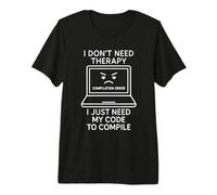 Je n'ai Pas Besoin de thérapie, J'Ai Juste Besoin de Mon Code pour Compiler T-Shirt Haut de Gamme