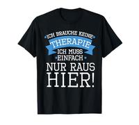 Je n'ai Pas Besoin de THÉRAPIE, J'Ai Juste Besoin de Sortir d'ici T-Shirt