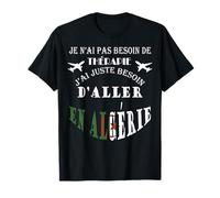 Je n'ai pas besoin de thérapie j'ai juste. en Algérie humour T-Shirt