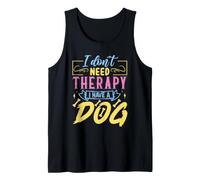 Je n'ai Pas Besoin de thérapie J'Ai Un Chien Débardeur