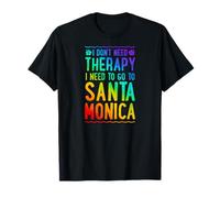 Je n'ai Pas Besoin de thérapie, Je Dois Aller à Santa Monica T-Shirt