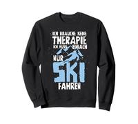 Je n'ai Pas Besoin de thérapie, Je Dois Juste Faire du Ski Sweatshirt