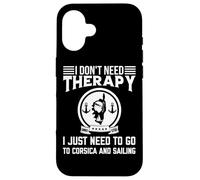 Je n'ai Pas Besoin de thérapie Je Dois Juste Naviguer en Corse Coque pour iPhone 16