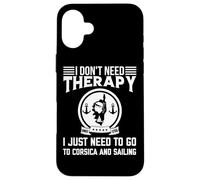 Je n'ai Pas Besoin de thérapie Je Dois Juste Naviguer en Corse Coque pour iPhone 16 Plus