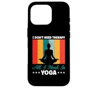 Je n'ai Pas Besoin de thérapie, Tout ce Dont J'Ai Besoin C'est du Yoga et de la méditation Coque pour iPhone 16 Pro