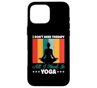 Je n'ai Pas Besoin de thérapie, Tout ce Dont J'Ai Besoin C'est du Yoga et de la méditation Coque pour iPhone 16 Pro Max