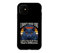 Je n'ai Pas Besoin de toi, Je Te permets d'être Ici, C'est Un Chat différent Coque pour iPhone 11