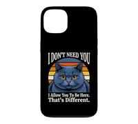Je n'ai Pas Besoin de toi, Je Te permets d'être Ici, C'est Un Chat différent Coque pour iPhone 13