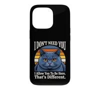 Je n'ai Pas Besoin de toi, Je Te permets d'être Ici, C'est Un Chat différent Coque pour iPhone 13 Pro