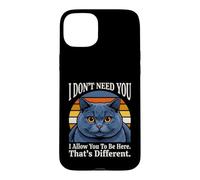 Je n'ai Pas Besoin de toi, Je Te permets d'être Ici, C'est Un Chat différent Coque pour iPhone 15 Plus