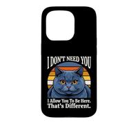 Je n'ai Pas Besoin de toi, Je Te permets d'être Ici, C'est Un Chat différent Coque pour iPhone 15 Pro