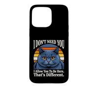Je n'ai Pas Besoin de toi, Je Te permets d'être Ici, C'est Un Chat différent Coque pour iPhone 15 Pro Max