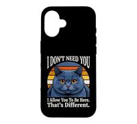 Je n'ai Pas Besoin de toi, Je Te permets d'être Ici, C'est Un Chat différent Coque pour iPhone 16