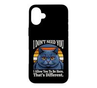 Je n'ai Pas Besoin de toi, Je Te permets d'être Ici, C'est Un Chat différent Coque pour iPhone 16 Plus