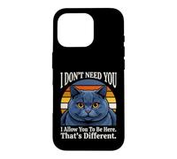 Je n'ai Pas Besoin de toi, Je Te permets d'être Ici, C'est Un Chat différent Coque pour iPhone 16 Pro