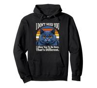 Je n'ai Pas Besoin de toi, Je Te permets d'être Ici, C'est Un Chat différent Sweat à Capuche